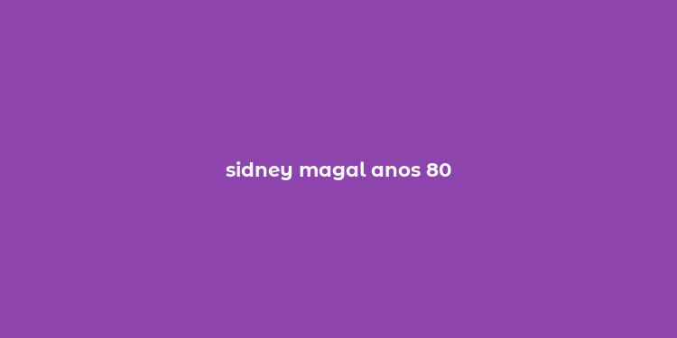 sidney magal anos 80