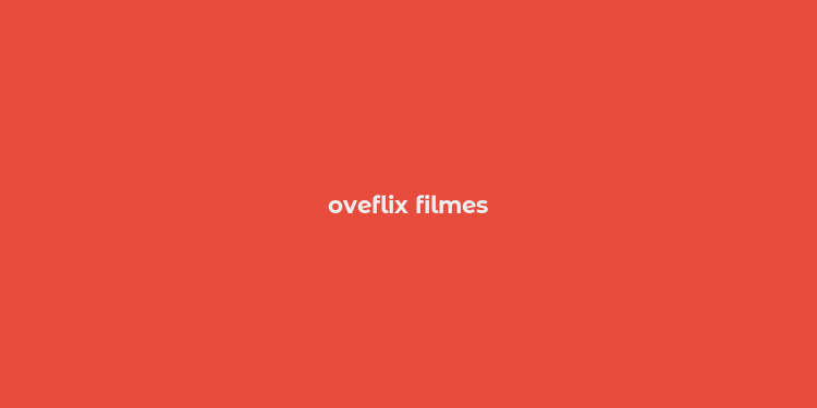 oveflix filmes