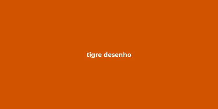 tigre desenho