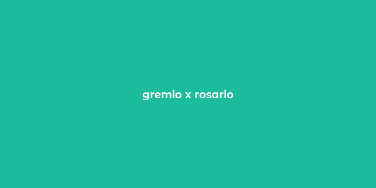 gremio x rosario