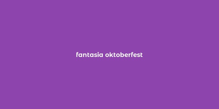 fantasia oktoberfest