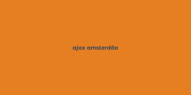 ajax amsterdão