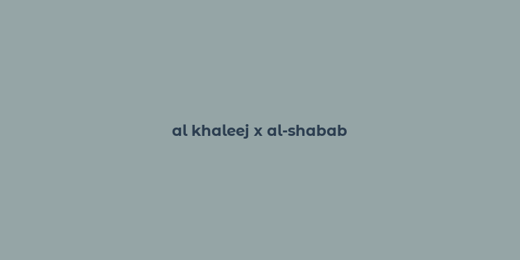 al khaleej x al-shabab