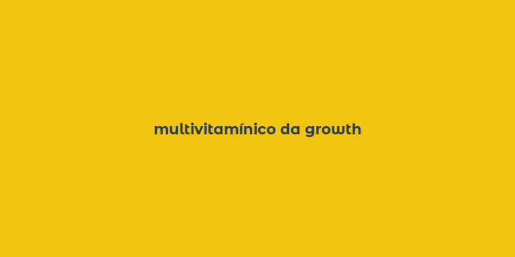 multivitamínico da growth