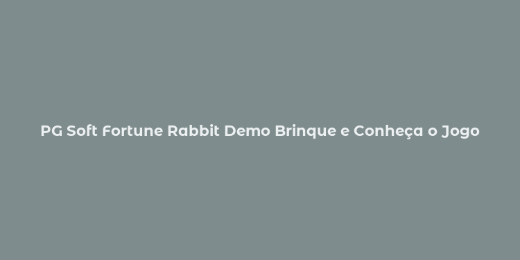 PG Soft Fortune Rabbit Demo Brinque e Conheça o Jogo