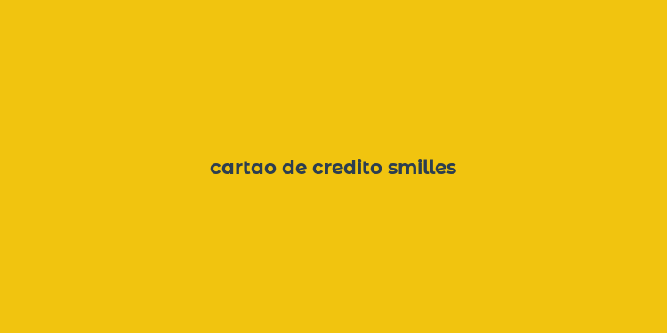 cartao de credito smilles