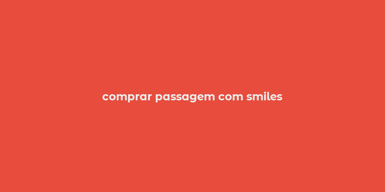 comprar passagem com smiles