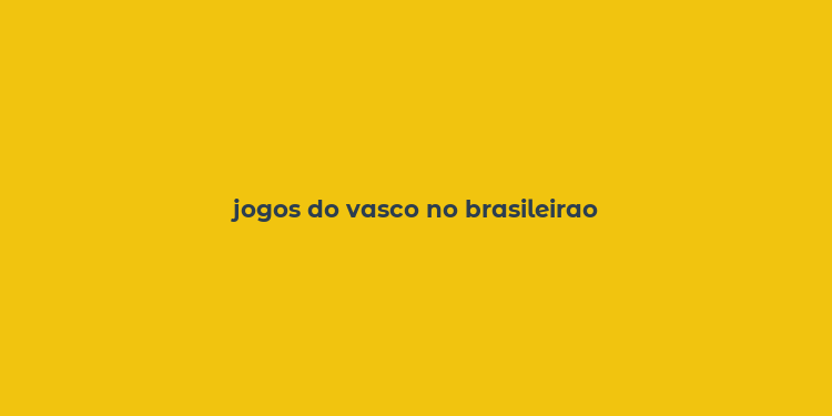 jogos do vasco no brasileirao