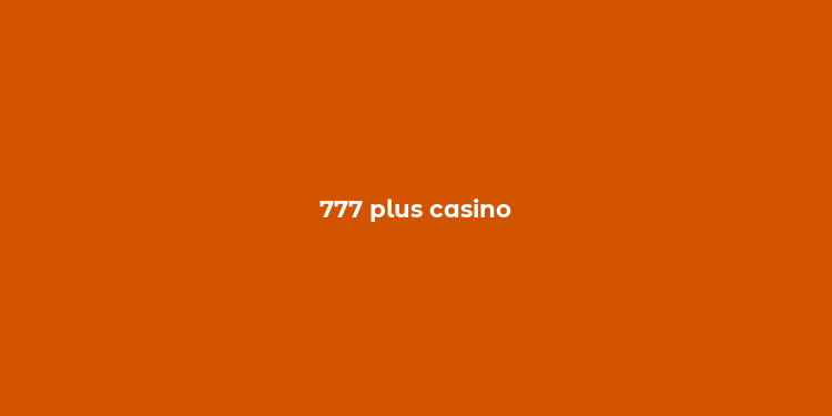 777 plus casino