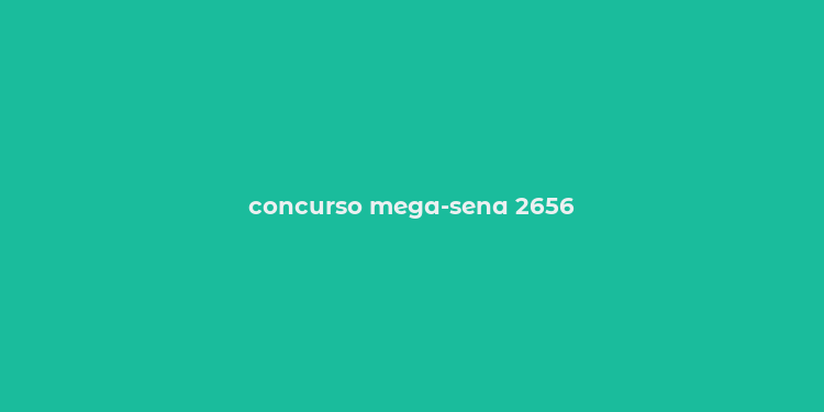 concurso mega-sena 2656