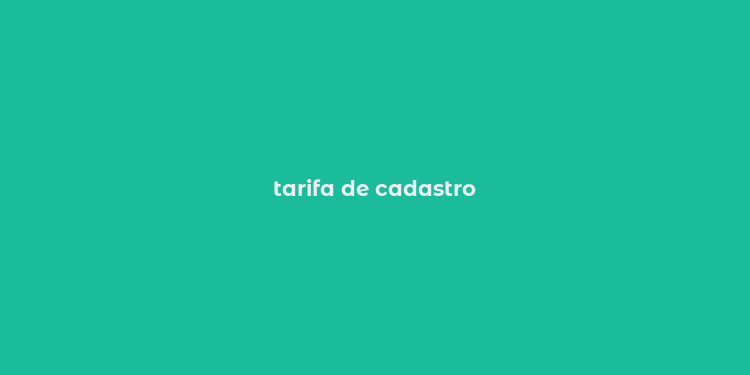 tarifa de cadastro