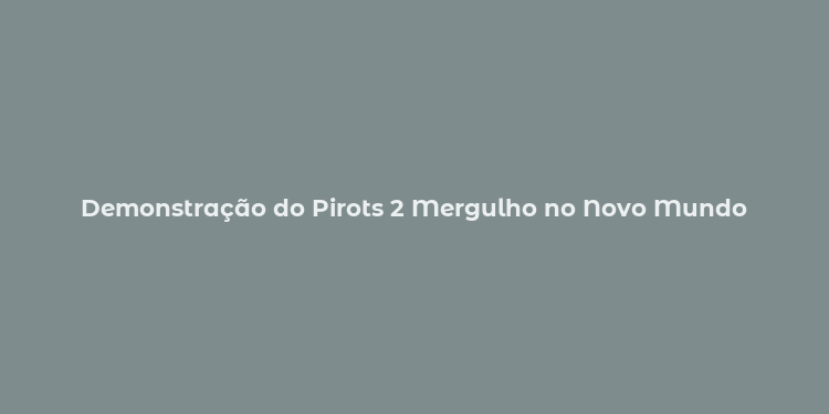 Demonstração do Pirots 2 Mergulho no Novo Mundo