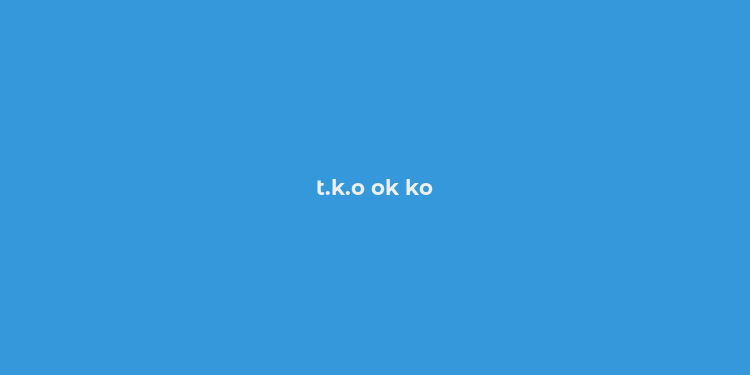 t.k.o ok ko