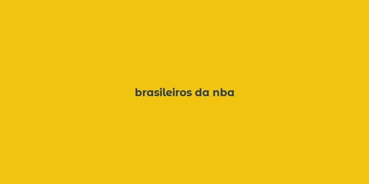 brasileiros da nba