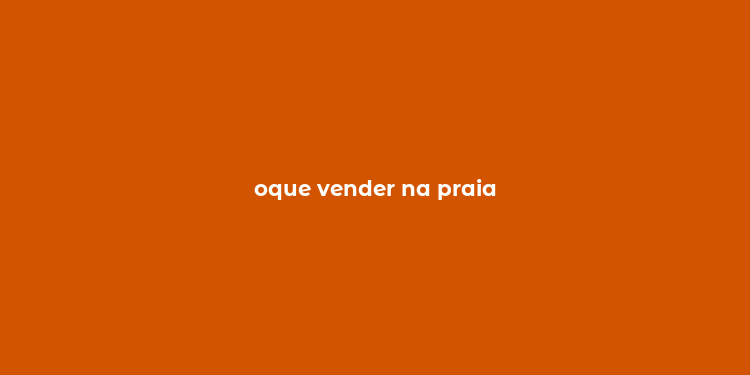 oque vender na praia