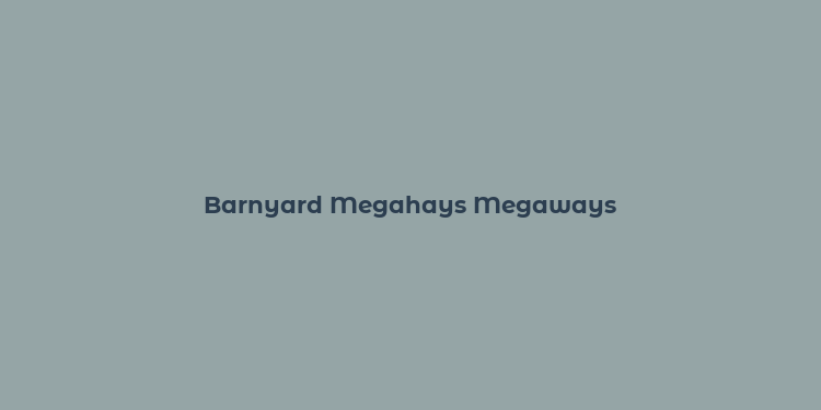 Barnyard Megahays Megaways