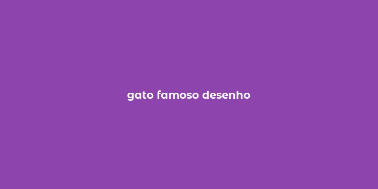 gato famoso desenho