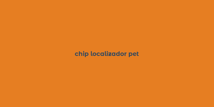 chip localizador pet