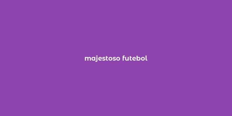 majestoso futebol