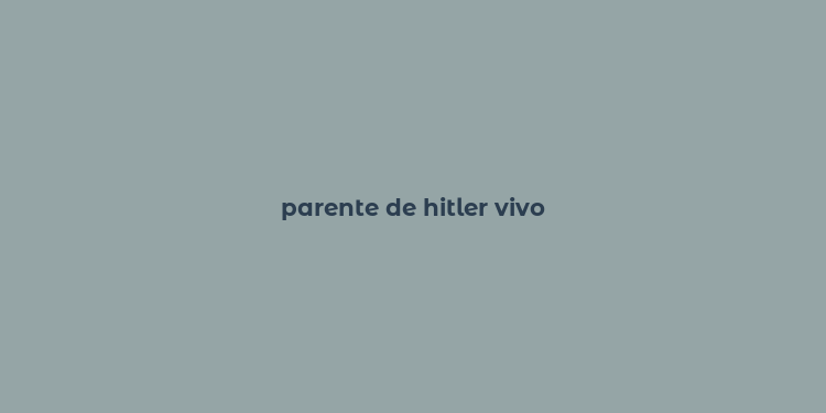 parente de hitler vivo