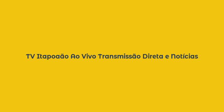 TV Itapoaão Ao Vivo Transmissão Direta e Notícias