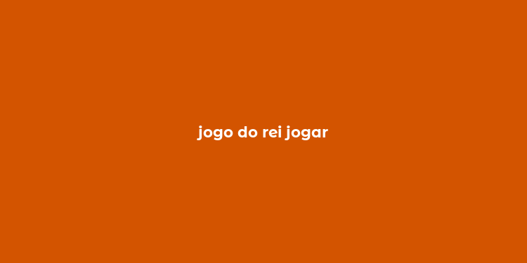 jogo do rei jogar