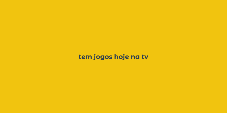 tem jogos hoje na tv