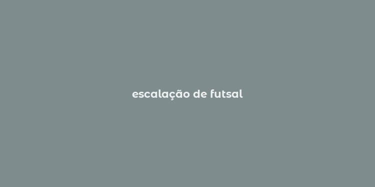 escalação de futsal