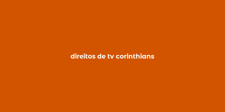 direitos de tv corinthians