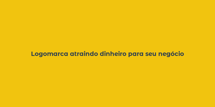 Logomarca atraindo dinheiro para seu negócio