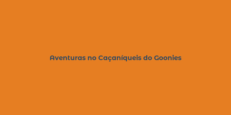 Aventuras no Caçaníqueis do Goonies