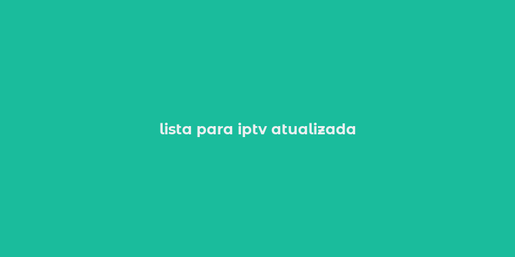 lista para iptv atualizada