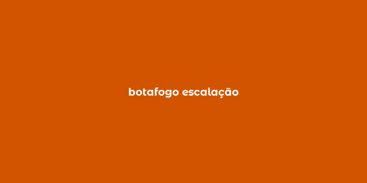 botafogo escalação