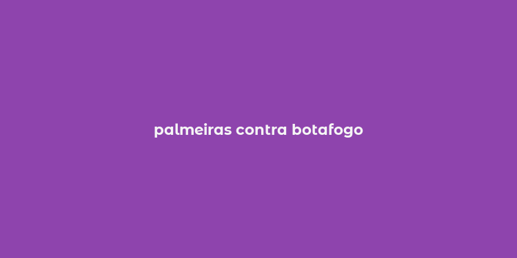 palmeiras contra botafogo