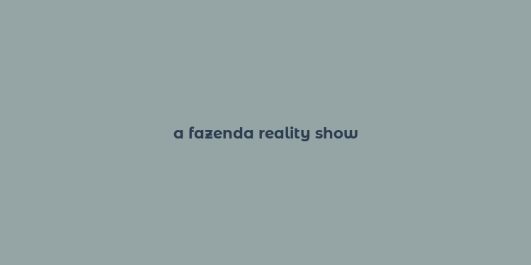 a fazenda reality show