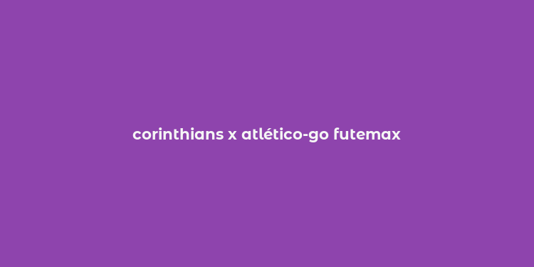 corinthians x atlético-go futemax