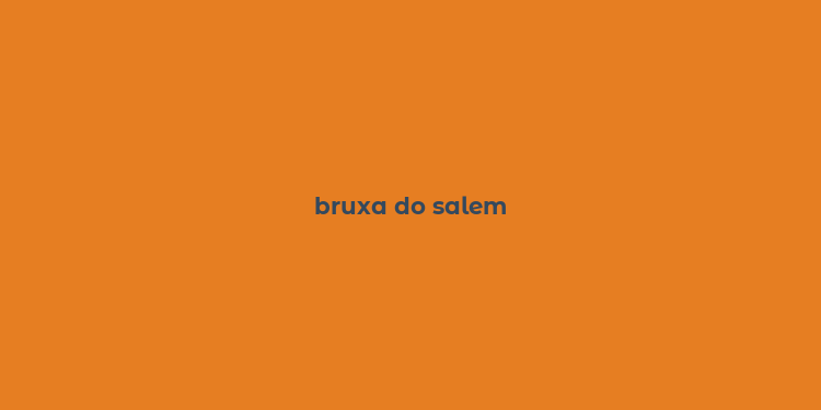 bruxa do salem