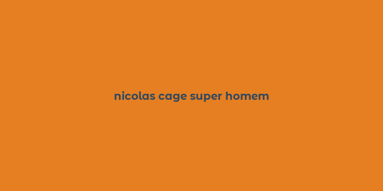 nicolas cage super homem