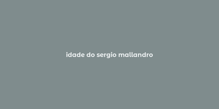 idade do sergio mallandro