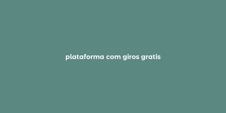 plataforma com giros gratis