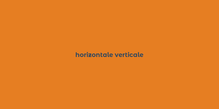 horizontale verticale