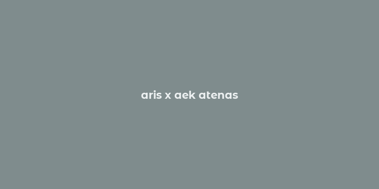 aris x aek atenas