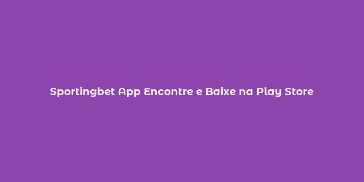 Sportingbet App Encontre e Baixe na Play Store