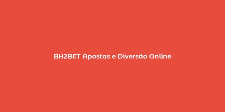 BH2BET Apostas e Diversão Online