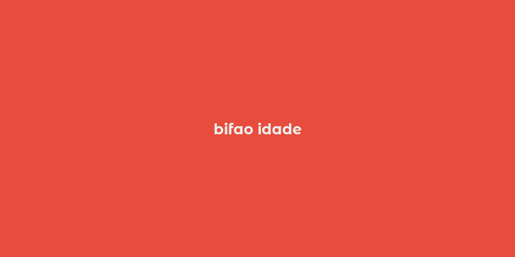 bifao idade