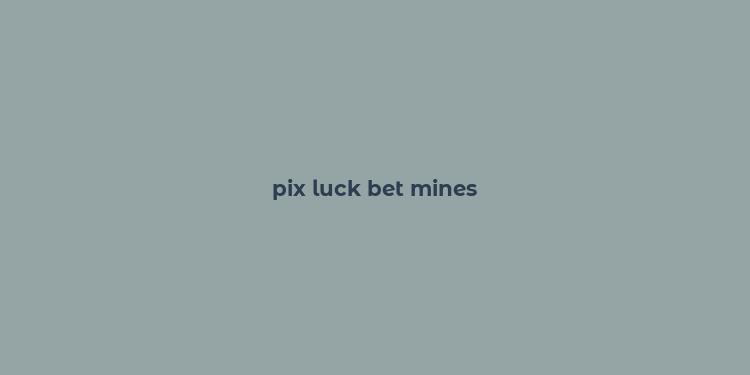 pix luck bet mines