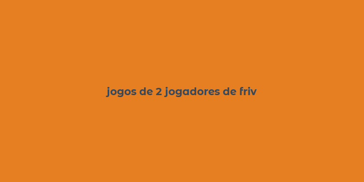 jogos de 2 jogadores de friv