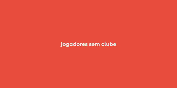 jogadores sem clube