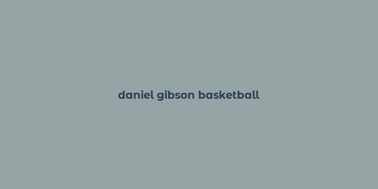 daniel gibson basketball