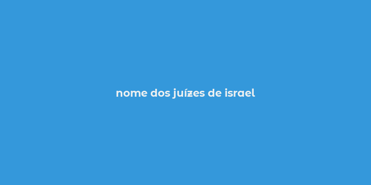 nome dos juízes de israel